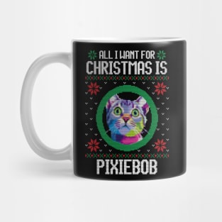 All I Want for Christmas is Pixiebob - Christmas Gift for Cat Lover Mug